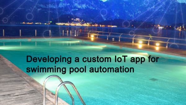Developing a custom IoT app for swimming pool automation