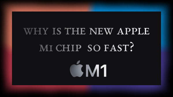 Why is the new M1 chip so fast? And power efficient?