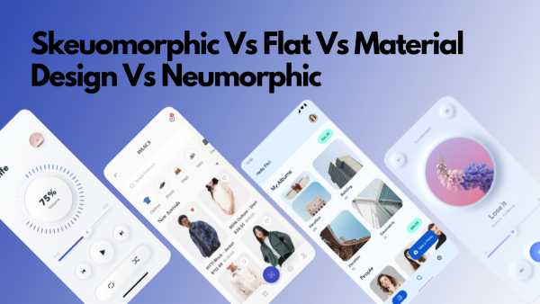 UI design trends explained: Skeuomorphic Vs Flat Vs Material Design Vs Neuomorphic